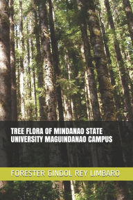 Title: TREE FLORA OF MINDANAO STATE UNIVERSITY MAGUINDANAO CAMPUS, Author: MARK ERICKSON LAURIE