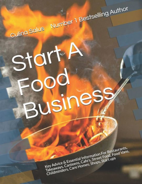 Start A Food Business: Restaurants, Takeaways, Canteens, Cafe's, Street