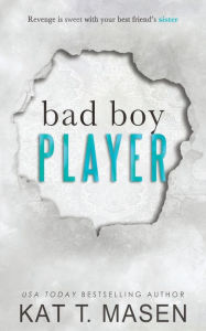 Title: Bad Boy Player, Author: Kat T.Masen