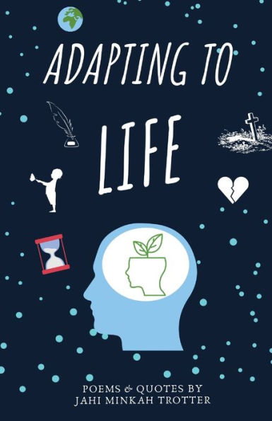Adapting To Life: Poems and Quotes By Jahi Minkah Trotter