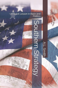 Title: Southern Strategy: A Quick Lesson in Race and Politics, Author: A.L. Smith