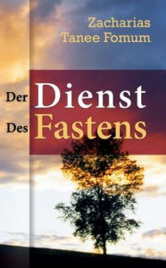 Title: Der Dienst Des Fastens, Author: Zacharias Tanee Fomum