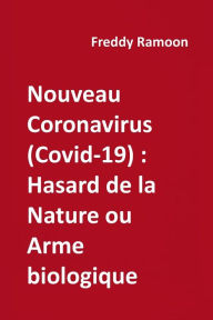 Title: Nouveau Coronavirus (Covid-19): Hasard de la nature ou arme biologique, Author: Freddy Ramoon