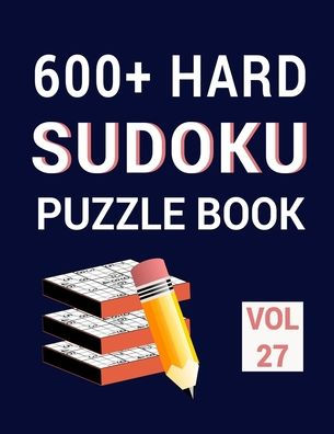 Sudoku Puzzle Book for Adults - 600 Puzzles - Hard, Very Hard & Extreme:  Hard to Extreme Sudoku Puzzles with Full Solutions (Paperback)
