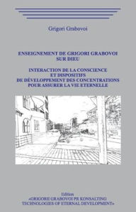 Title: Enseignement de Grigori Grabovoi sur Dieu. Interaction de la conscience et dispositifs de d?veloppement des concentrations pour assurer la vie ?ternelle., Author: Grigori Grabovoi