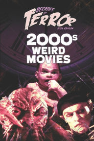 Title: Decades of Terror 2021: 2000s Weird Movies, Author: Steve Hutchison