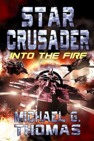 Title: Star Crusader: Into the Fire, Author: Michael G. Thomas