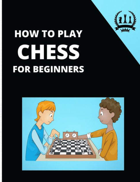 How To Play Chess For Beginners Guide To Learn Dynamic Chess By Safaa Publishing Paperback 