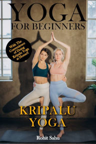 Title: Yoga For Beginners: Kripalu Yoga: The Complete Guide to Master Kripalu Yoga; Benefits, Essentials, Asanas (with Pictures), Pranayamas, Meditation, Safety Tips, Common Mistakes, FAQs, and Common Myths, Author: Rohit Sahu
