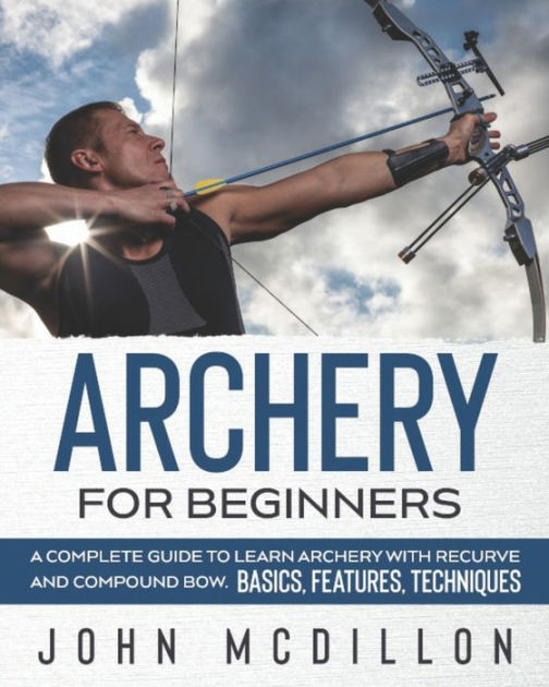 Archery for Beginners A Complete Guide to Learn Archery with Recurve