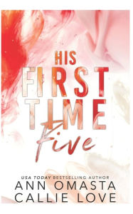 Title: His First Time 5: Sterling, Saint, Beau, Adam, and Gabe: Five Hot Shot of Romance Quickies, Author: Ann Omasta