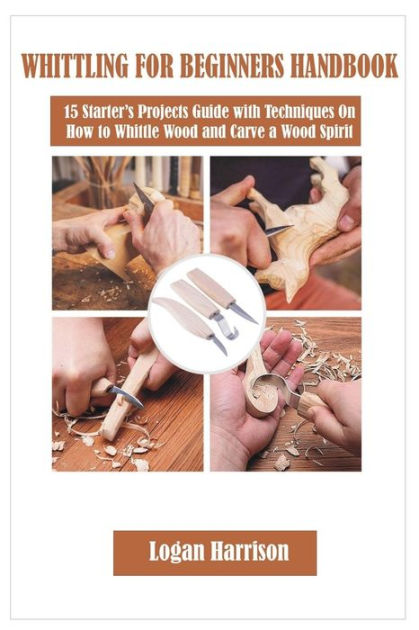How to Start Whittling - Complete Beginners Guide to Whittling