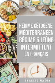Title: Régime Cétogène, Méditerranéen Régime & Jeûne Intermittent En Français, Author: Charlie Mason