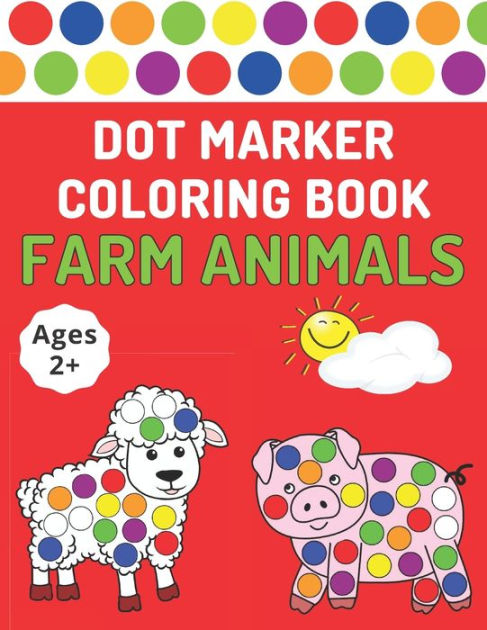 Dot Marker Coloring Book: Farm Animals Toddlers Activity Book For