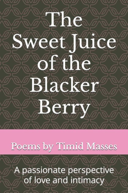 The Sweet Juice Of The Blacker Berry By Timid Masses Paperback Barnes And Noble® 3785