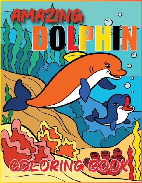 DOLPHIN Coloring book For Kids EASY TO COLOR SUPER SWEET SUMMER ACTIVITY  BOOK FOR TODDLER: Children Activity Book for Kids Girls & Boys Ages 2-4