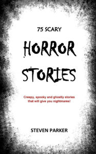 Title: 75 Scary Horror Stories, Author: Steven Parker