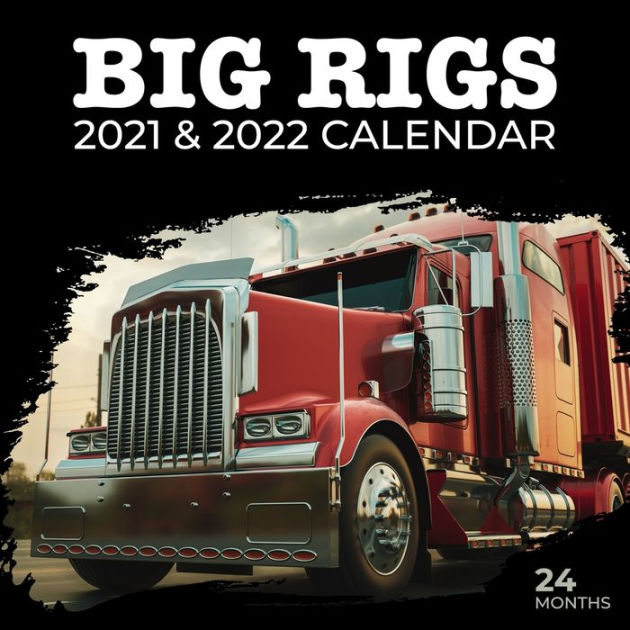 Big Rigs 2021 & 2022 Calendar Truck Calendar, 24 Months, Gift Idea For