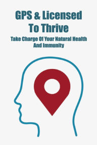 Title: GPS & Licensed To Thrive: Take Charge Of Your Natural Health And Immunity: Oral Health Problems, Author: Tonie Bontrager