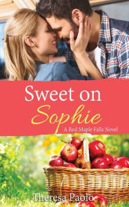 Title: Sweet on Sophie: (A Red Maple Falls Novel, #11) (Reynold's Family, #1), Author: Theresa Paolo