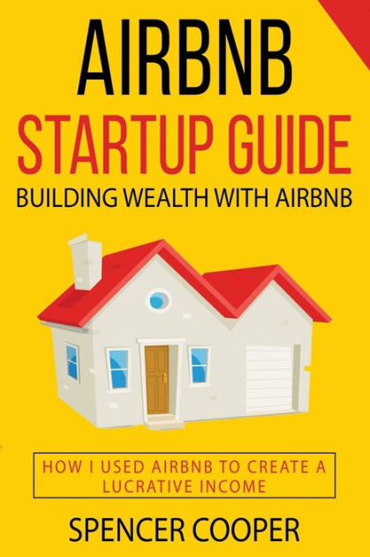 Airbnb Startup Guide Building Wealth With Airbnb How I Used Airbnb To Create A Lucrative 6610