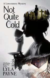 Title: Not Quite Cold (A Lowcountry Mystery), Author: Lyla Payne