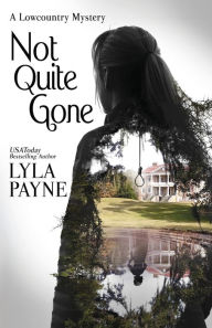 Title: Not Quite Gone (A Lowcountry Mystery), Author: Lyla Payne