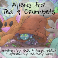 Title: Aliens for Tea and Crumpets: A Story of a Girl, a Tea Party, and an Alien Invasion, Author: G.D. Wallis