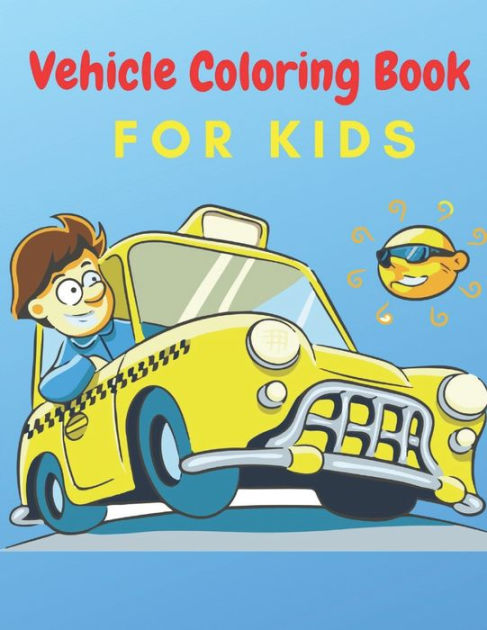 Vehicle Coloring Book For Kids: Toddler Coloring Book:Cars ,Bus And ...