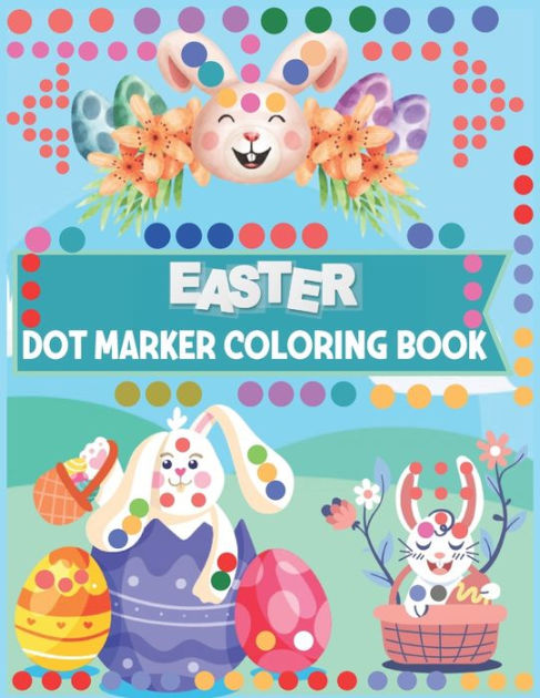 Happy Easter Dot Marker Coloring Book: Easy Guided Big Dots 50 Fun