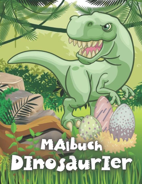 Dinosaurier Malbuch: Das Große Dino-Motive Für Jungen Und Mädchen Ab 4 ...