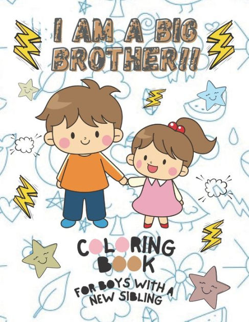 I Am A Big Brother!! Coloring Book For Boys With A New Sibling: I Am