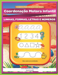 Title: CALIGRAFIA PARA CRIANÇAS COM TRAÇOS. Coordenação Motora Infantil. LINHAS, FORMAS, LETRAS E NÚMEROS Meu caderno de atividades. Livros infantis de 3 anos a 5 anos., Author: Rosi & Coni