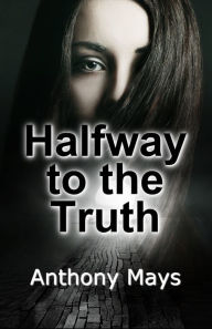 Title: Halfway to the Truth, Author: Anthony Mays