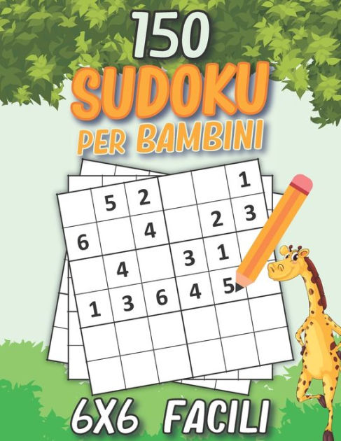150 Facili Sudoku Per Bambini: Libro di sudoku per bambini da 6+ anni età  Sudoku 6x6 livello facile con soluzioni Fantastico regalo per bambini,  bambine, Ragazzi e ragazze. by YD Colorare Giochi