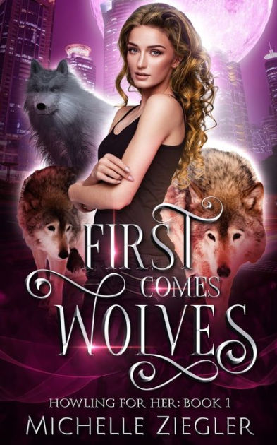 First Comes Wolves Fated Mates Wolf Shifter Romance By Michelle Ziegler Paperback Barnes 8506