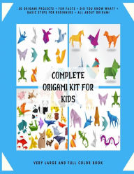 Title: Complete Origami Kit for Kids: 50 Origami Projects + Fun Facts + Did you know what? + Basic Steps for Beginners + All about Origami + Very Large and Full Color Book., Author: Jhon Michael Keigell
