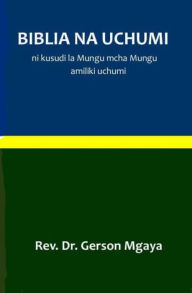 Title: BIBLIA NA UCHUMI: Ni Kusudi la Mungu Mcha Mungu Amiliki Uchumi, Author: Dr. Gerson Mgaya