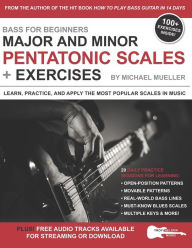 Title: Bass for Beginners: Major and Minor Pentatonic Scales + Exercises: Learn, Practice & Apply the Most Popular Scales in Music, Author: Troy Nelson