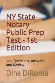 Title: New York State Notary Public Prep Test - 1st Edition: 100 Questions, Answers and Review, Author: Dina Diroma