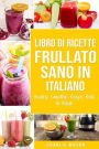 Libro di Ricette Frullato Sano In italiano/ Healthy Smoothie Recipe Book In Italian