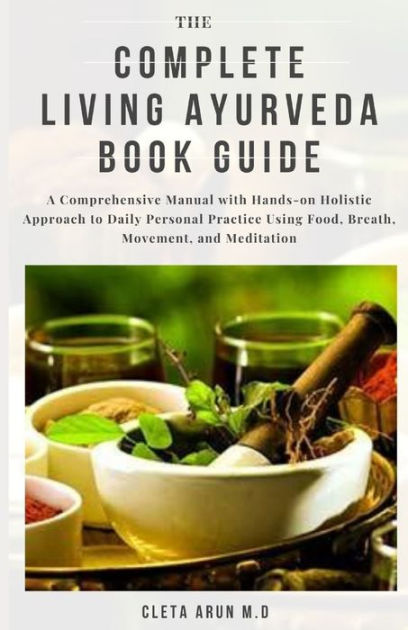 THE COMPLETE LIVING AYURVEDA BOOK GUIDE: A Comprehensive Manual With ...