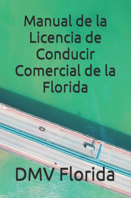 Manual de la Licencia de Conducir Comercial de la Florida by DMV