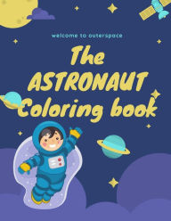 Title: The Astronaut Coloring Book: Welcome to outer space, Author: LUBNA JAWAD