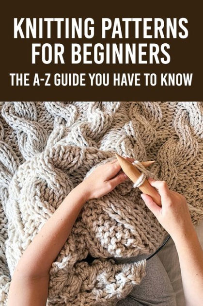 Knitting Patterns For Beginners The A Z Guide You Have To Know