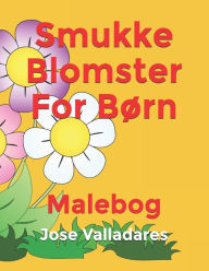 Title: Smukke Blomster For Børn: Malebog, Author: Jose Valladares