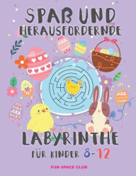 Title: Spaß und herausfordernde labyrinthe für kinder 8-12: Rätselblock ab 8- 12 jahre! Labyrinthe Rätsel Spaß für Mädchen & Jungen, Author: Nicole Reed