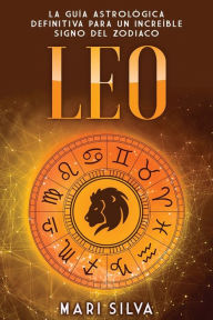 Title: Leo: La guía astrológica definitiva para un increíble signo del zodiaco, Author: Mari Silva