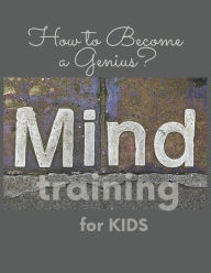 Title: Mind training for Kids: How to Become a Genius?, Author: Maria Sikora