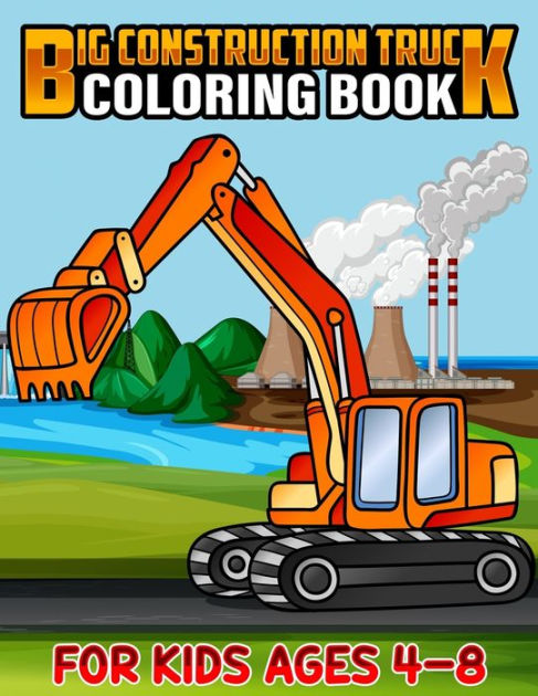 Trucks Coloring Book For Kids Ages 4-8: Big Truck Coloring Book For Boys  And Girls With Fun Illustrations Of Fire Trucks, Construction Trucks,  Garbage (Large Print / Paperback)
